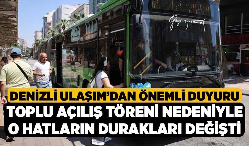 Denizli Ulaşım’dan Önemli Duyuru, Toplu Açılış Töreni Nedeniyle O Hatların Durakları Değişti