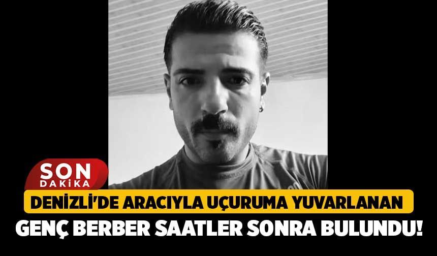 Denizli'de Aracıyla Uçuruma Yuvarlanan Genç Berber Saatler Sonra Bulundu!