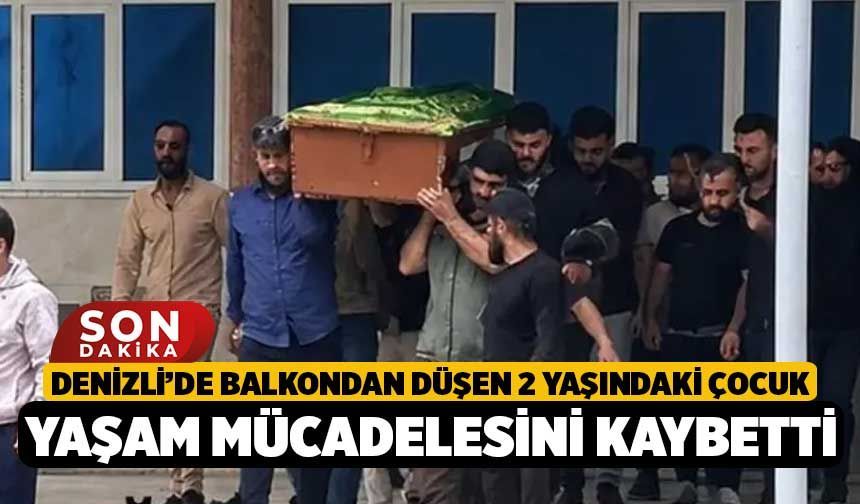Denizli’de Balkondan Düşen 2 Yaşındaki Çocuk Yaşam Mücadelesini Kaybetti