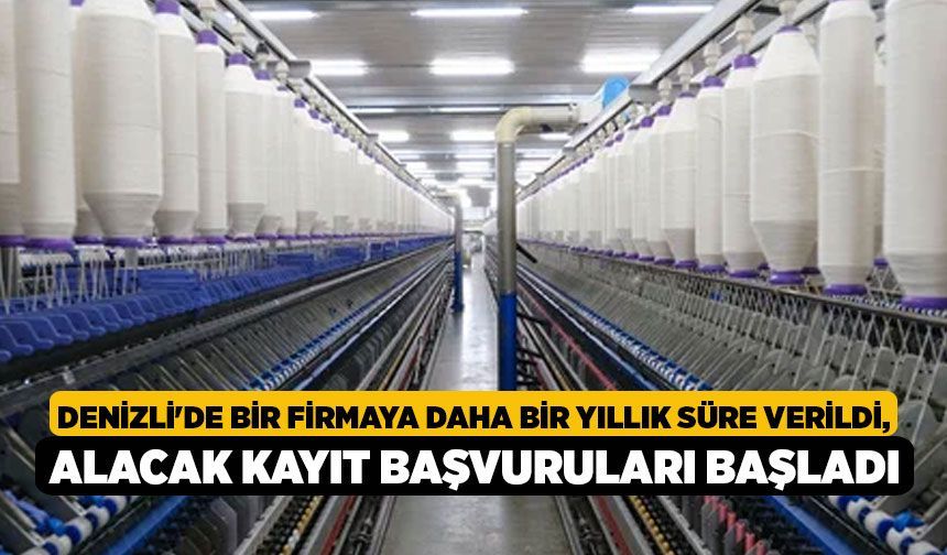 Denizli'de Bir Firmaya Daha Bir Yıllık Süre Verildi, Alacak Kayıt Başvuruları Başladı