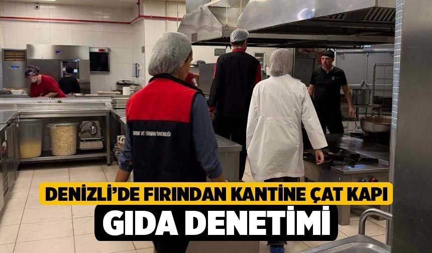 Denizli’de Fırından Kantine Çat Kapı Gıda Denetimi!