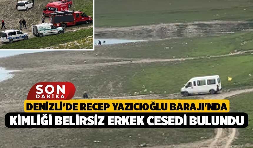 Denizli'de Recep Yazıcıoğlu Barajı'nda Kimliği Belirsiz Erkek Cesedi Bulundu