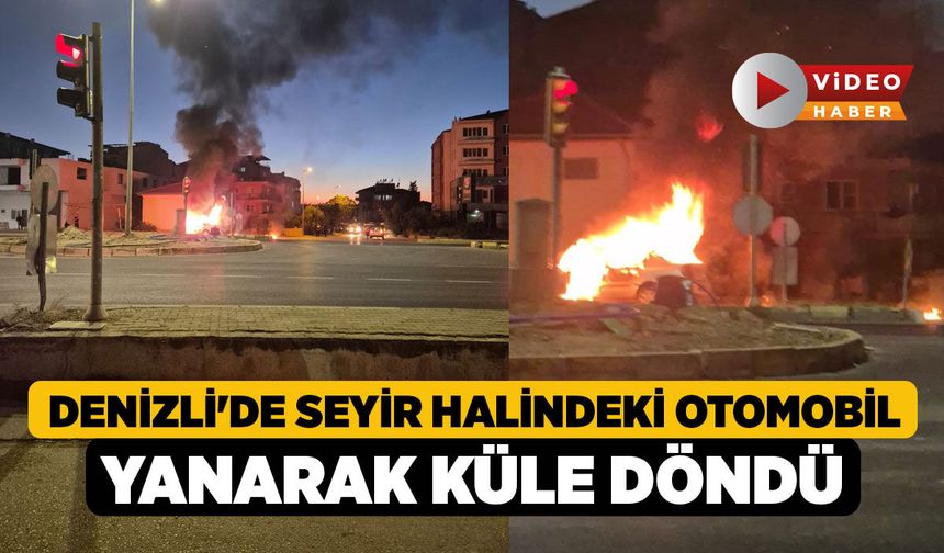 Denizli'de Seyir Halindeki Otomobil Yanarak Küle Döndü