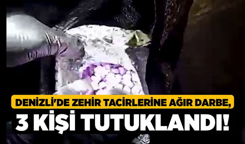 Denizli'de Zehir Tacirlerine Ağır Darbe, 3 Kişi Tutuklandı!