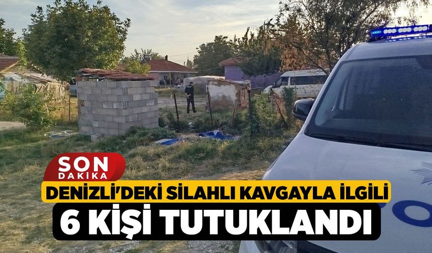 Denizli'deki Silahlı Kavgayla İlgili 6 Kişi Tutuklandı
