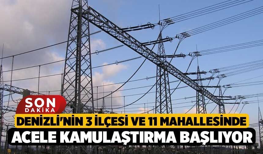 Denizli'nin 3 İlçesi ve 11 Mahallesinde Acele Kamulaştırma Başlıyor