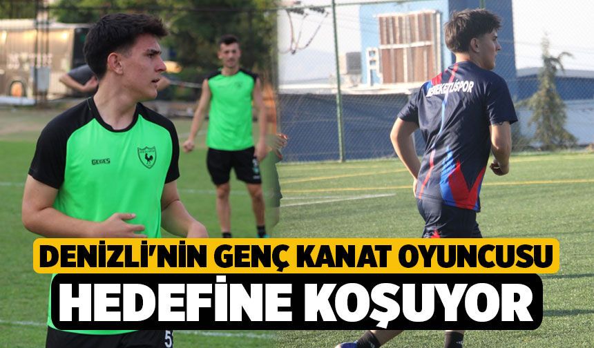 Denizli'nin genç kanat oyuncusu hedefine koşuyor