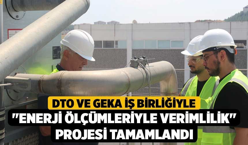 DTO ve GEKA İş Birliğiyle "Enerji Ölçümleriyle Verimlilik" Projesi Tamamlandı