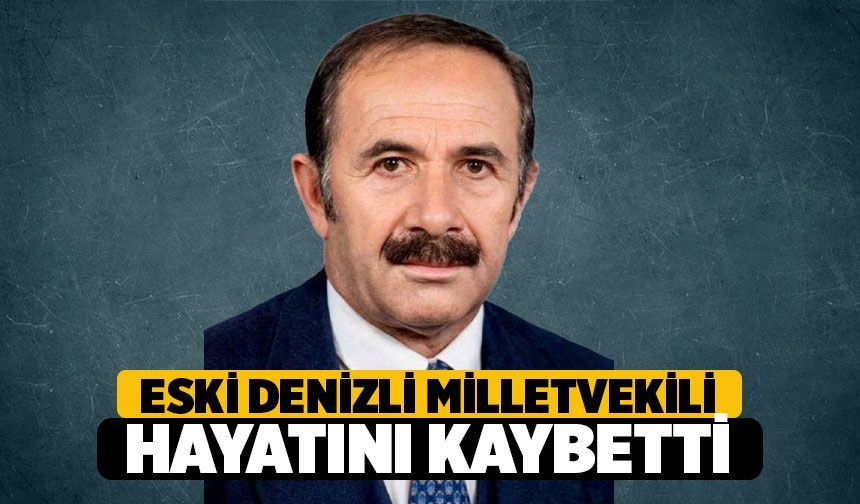 Eski Denizli Milletvekili Hayatını Kaybetti: Cenazesi Didim’de Defnedilecek