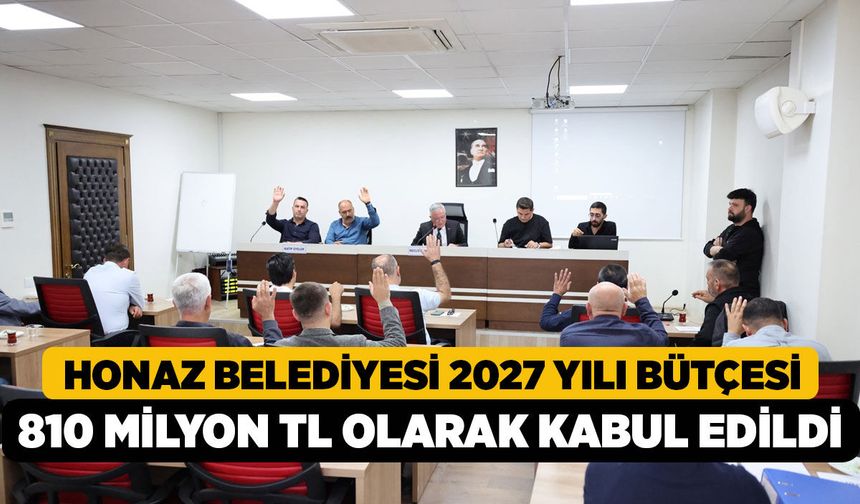 Honaz Belediyesi 2027 Yılı Bütçesi 810 Milyon TL Olarak Kabul Edildi