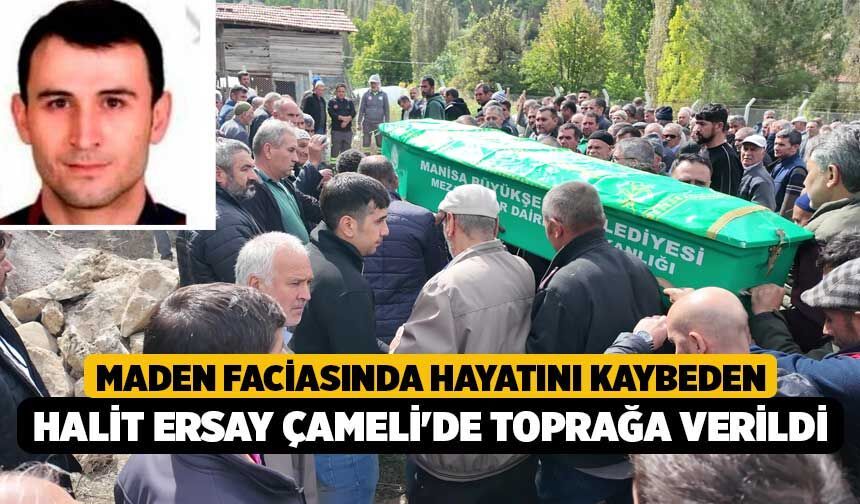 Maden Faciasında Hayatını Kaybeden Halit Ersay Çameli'de Toprağa Verildi