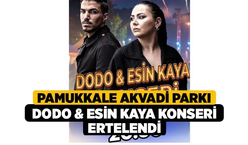 Pamukkale Akvadi Parkı Dodo & Esin Kaya Konseri Ertelendi