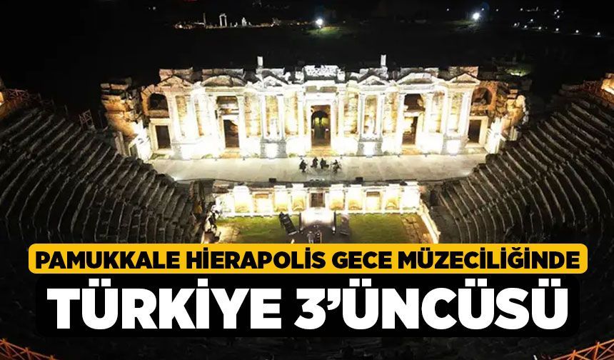 Pamukkale Hierapolis Gece Müzeciliğinde Türkiye 3’üncüsü