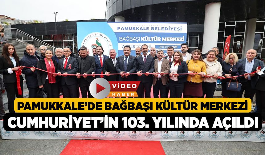Pamukkale’de Bağbaşı Kültür Merkezi Cumhuriyet’in 103. Yılında Açıldı!