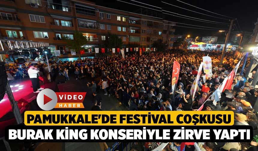 Pamukkale'de Festival Coşkusu Burak King Konseriyle Zirve Yaptı!