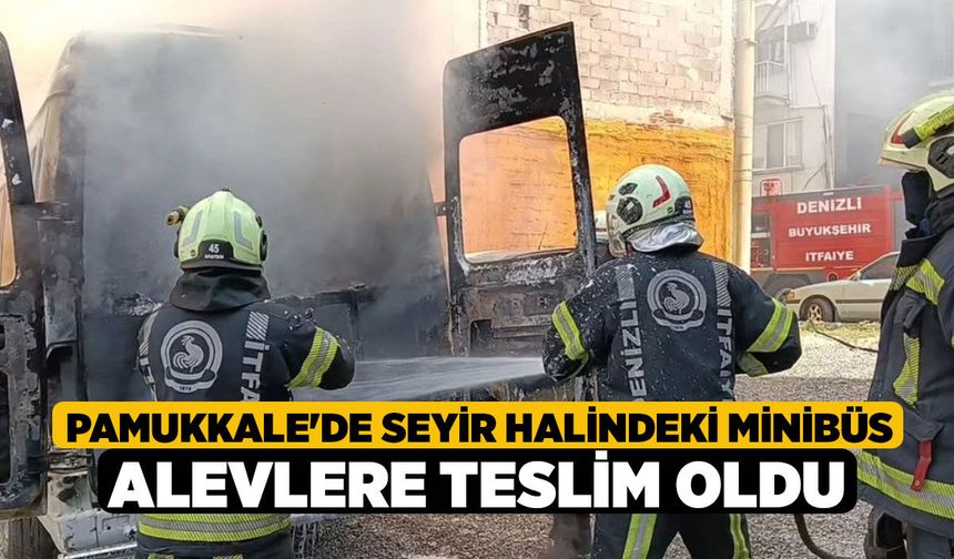 Pamukkale'de Seyir Halindeki Minibüs Alevlere Teslim Oldu!