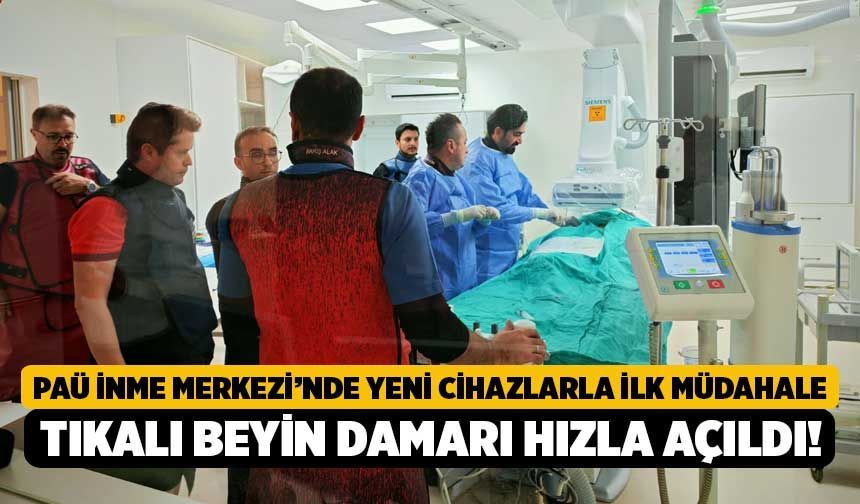 PAÜ İnme Merkezi’nde Yeni Cihazlarla İlk Müdahale, Tıkalı Beyin Damarı Hızla Açıldı!