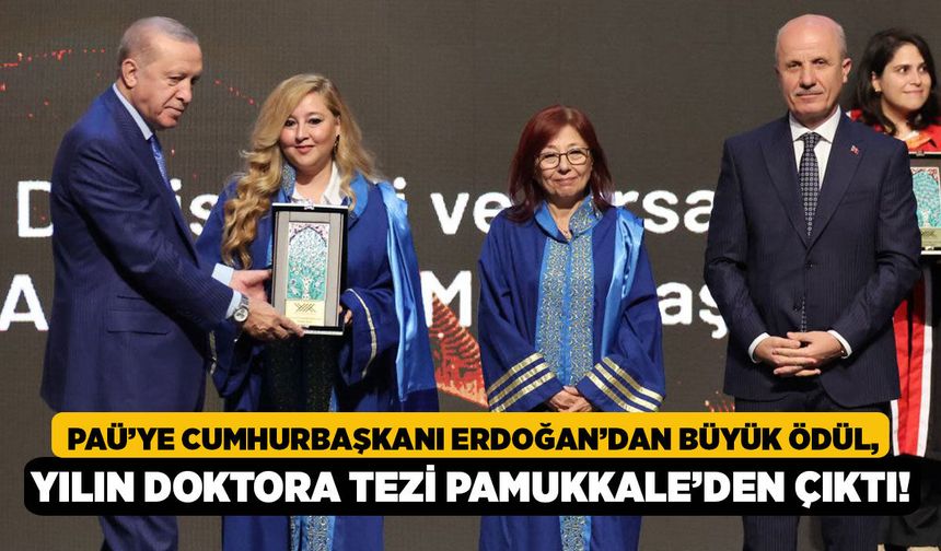 PAÜ’ye Cumhurbaşkanı Erdoğan’dan Büyük Ödül, Yılın Doktora Tezi Pamukkale’den Çıktı!