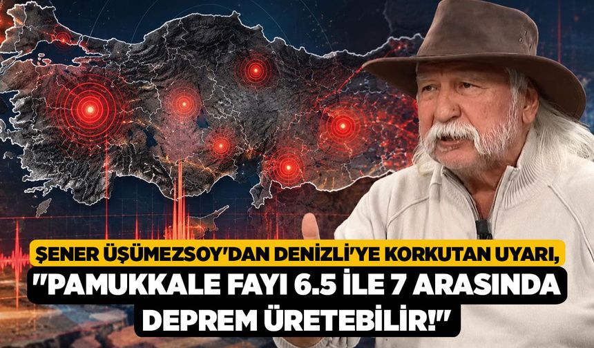 Şener Üşümezsoy'dan Denizli'ye Korkutan Uyarı