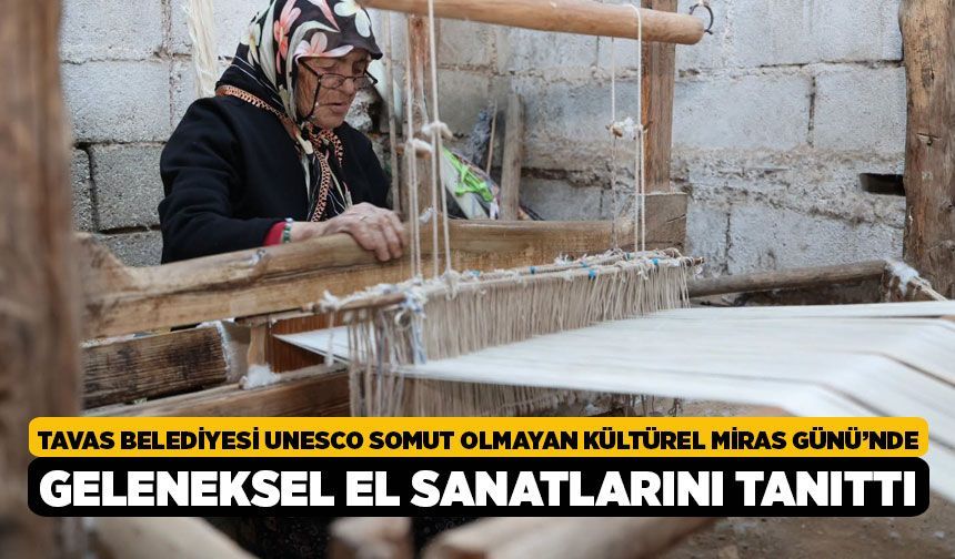 Tavas Belediyesi UNESCO Somut Olmayan Kültürel Miras Günü’nde Geleneksel El Sanatlarını Tanıttı