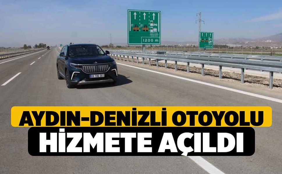 Aydın-Denizli Otoyolu hizmete açıldı