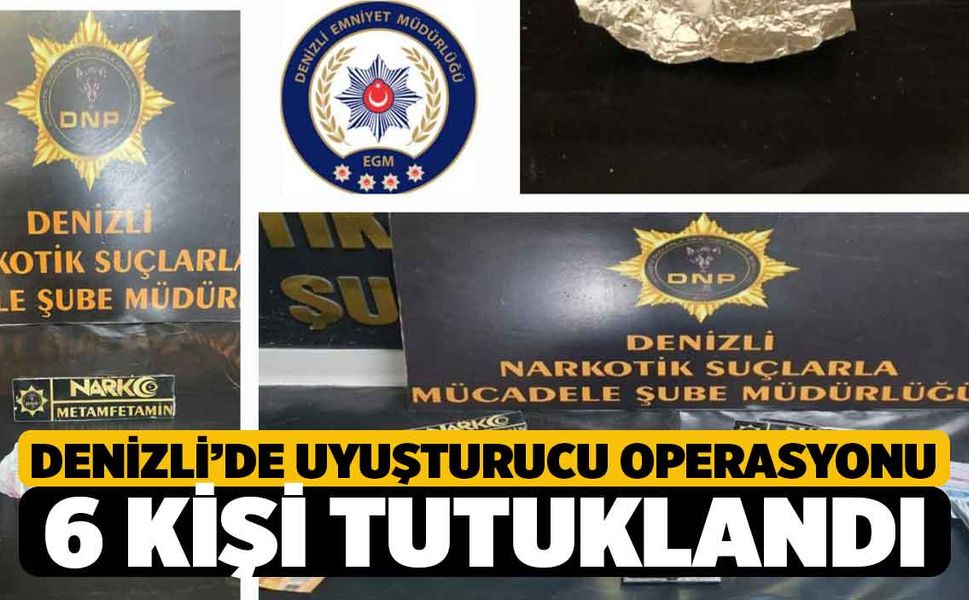 Denizli'de Uyuşturucu Satanlara Operasyon 6 Tutuklama