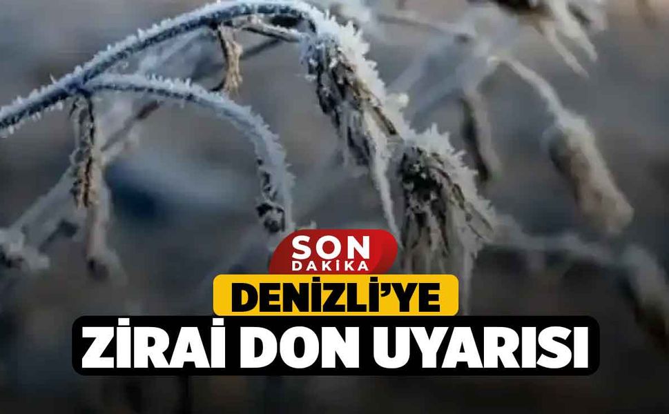 Denizli’ye zirai don uyarısı