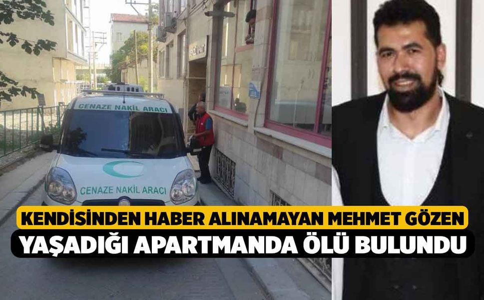 Kendisinden Haber Alınamayan Mehmet Gözen Yaşadığı Apartmanda Ölü Bulundu