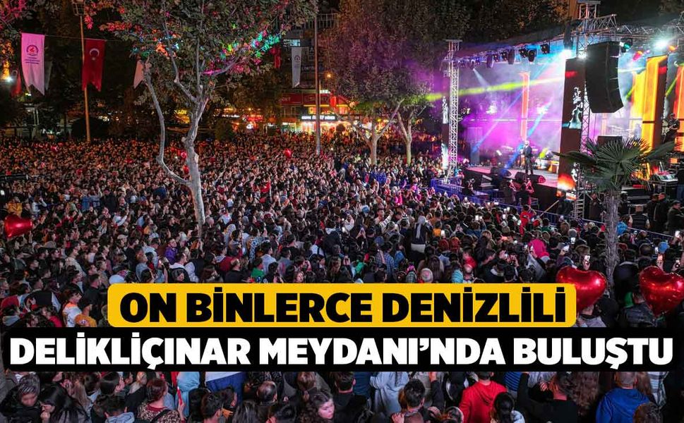 On Binlerce Denizlili Delikliçınar Meydanı’nda buluştu