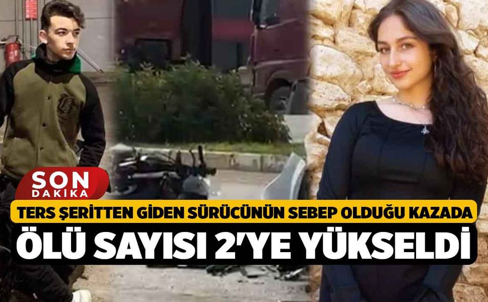 Ters Şeritten Giden Sürücünün Sebep Olduğu Kazada Ölü Sayısı 2'ye Yükseldi