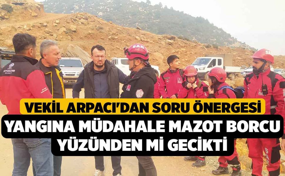 Vekil Arpacı, Yangına Müdahale Mazot Borcu Yüzünden mi Gecikti