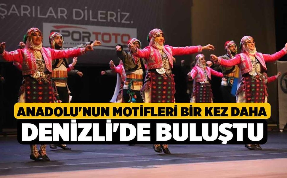 Anadolu'nun motifleri bir kez daha Denizli'de buluştu