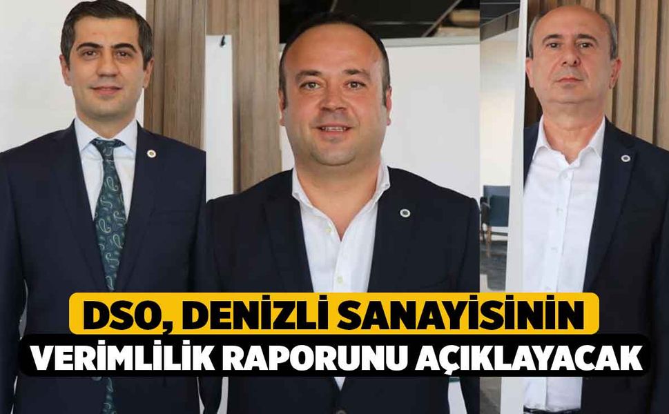 DSO, Denizli sanayisinin verimlilik raporunu açıklayacak