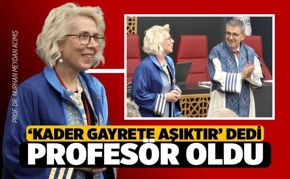 Kader Gayrete Aşıktır dedi, Profesör Oldu