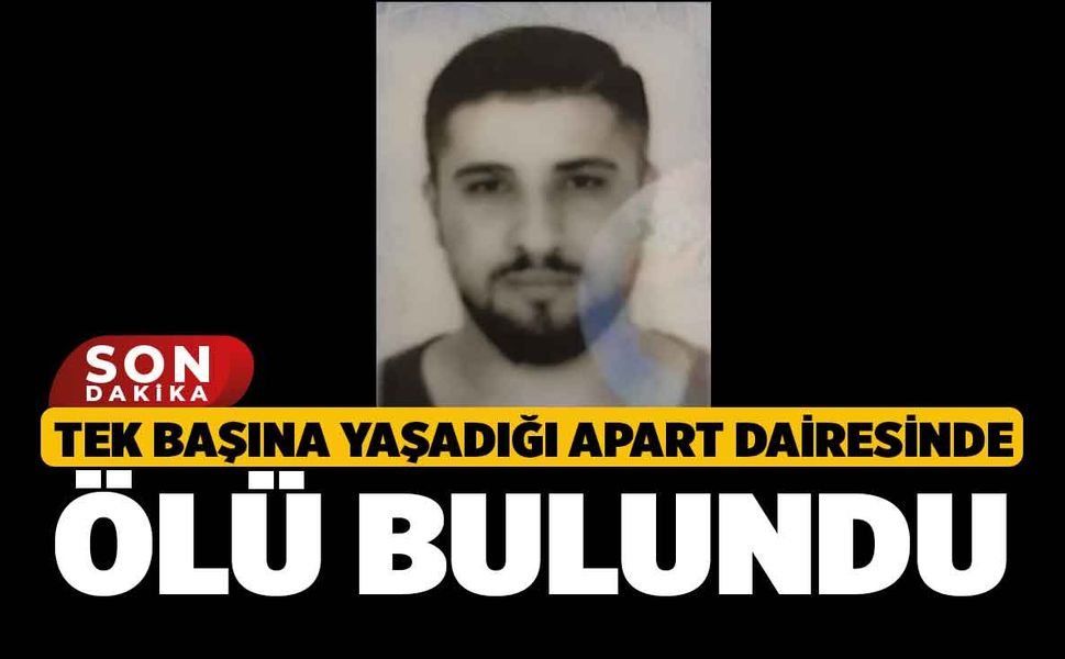 Tek Başına Yaşadığı Apart Dairesinde Ölü Bulundu