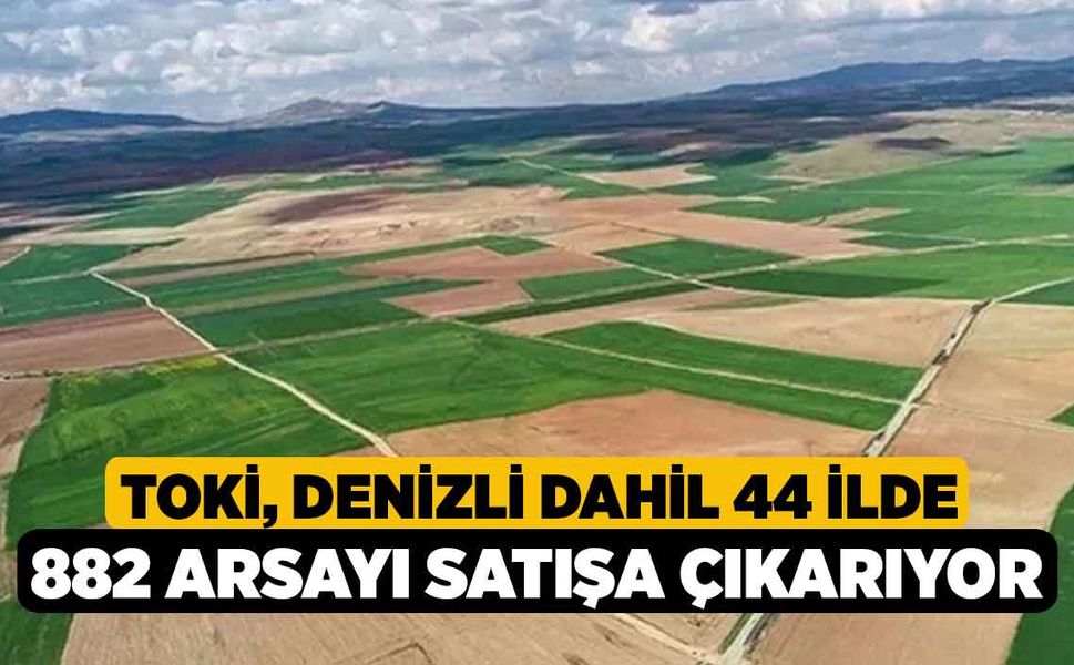 TOKİ, Denizli Dahil 44 İlde 882 Arsayı Satışa Çıkarıyor