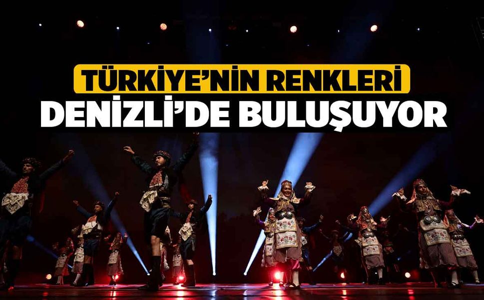 Türkiye’nin Renkleri Denizli’de buluşuyor