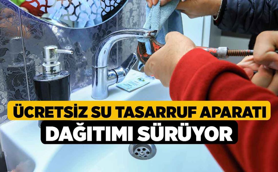 Ücretsiz Su Tasarruf Aparatı Dağıtımı Sürüyor