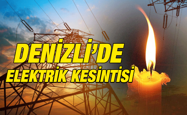 Denizli'de 2 İlçede Pazar Günü Elektrik Kesintisi