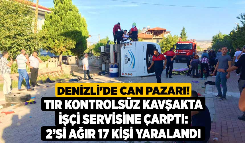 Denizli'de Can Pazarı! Tır Kontrolsüz Kavşakta Işçi Servisine çarptı: 2 ...