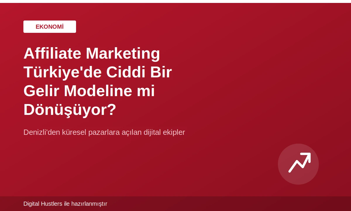 Affiliate Marketing Türkiye'de Ciddi Bir Gelir Modeline mi Dönüşüyor?