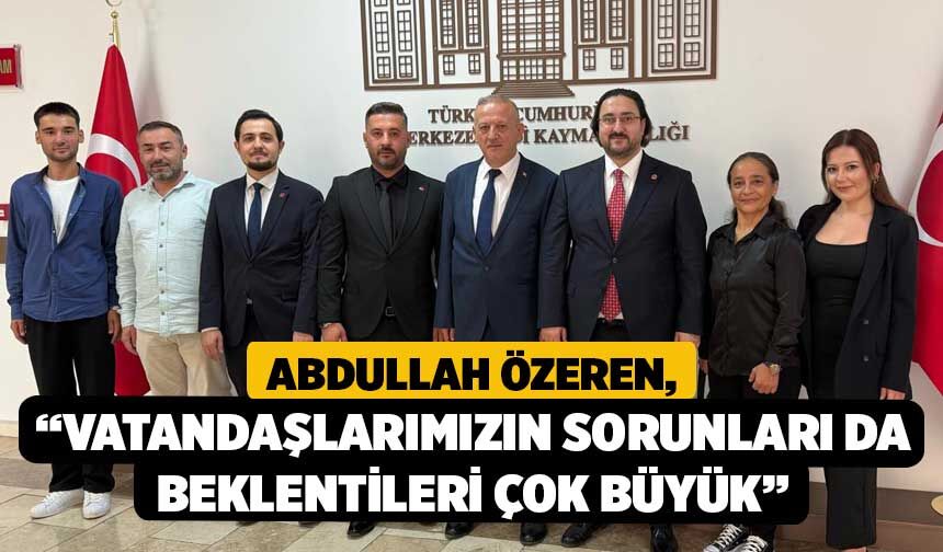 Abdullah Özeren, “Vatandaşlarımızın sorunları da beklentileri çok büyük”
