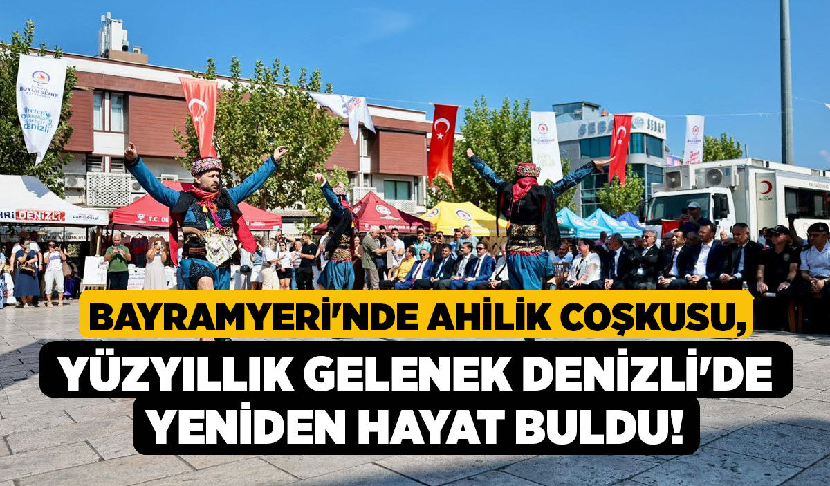 Bayramyeri'nde Ahilik Coşkusu, Yüzyıllık Gelenek Denizli'de Yeniden Hayat Buldu!