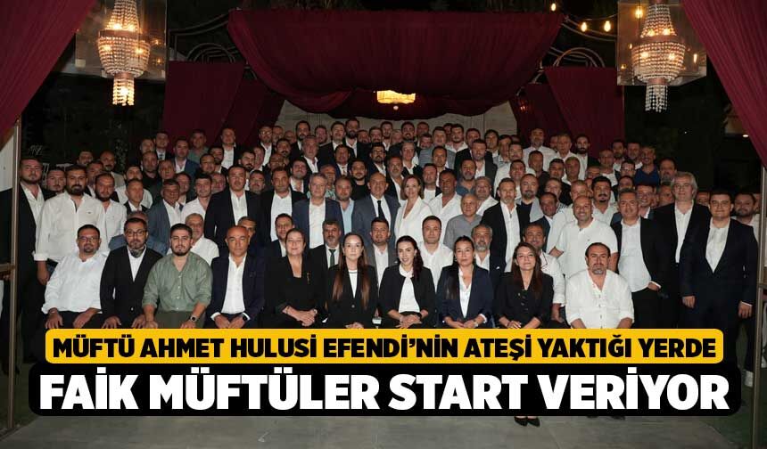 Müftü Ahmet Hulusi Efendi’nin Ateşi Yaktığı Yerde Faik Müftüler Start Veriyor!