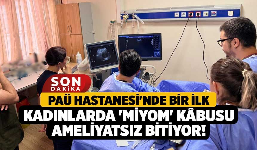 PAÜ Hastanesi'nde Bir İlk, Kadınlarda 'Miyom' Kâbusu Ameliyatsız Bitiyor!