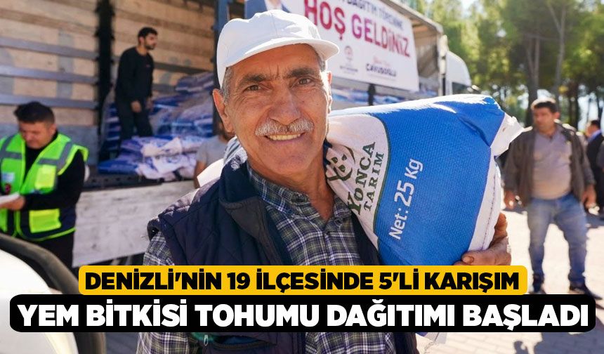 Denizli'nin 19 İlçesinde 5'li Karışım Yem Bitkisi Tohumu Dağıtımı Başladı