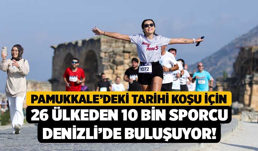 Pamukkale’deki Tarihi Koşu İçin 26 Ülkeden 10 Bin Sporcu Denizli’de Buluşuyor!